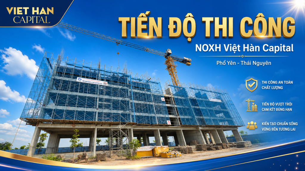 tiến độ dự án NOXH Việt Hàn Capital