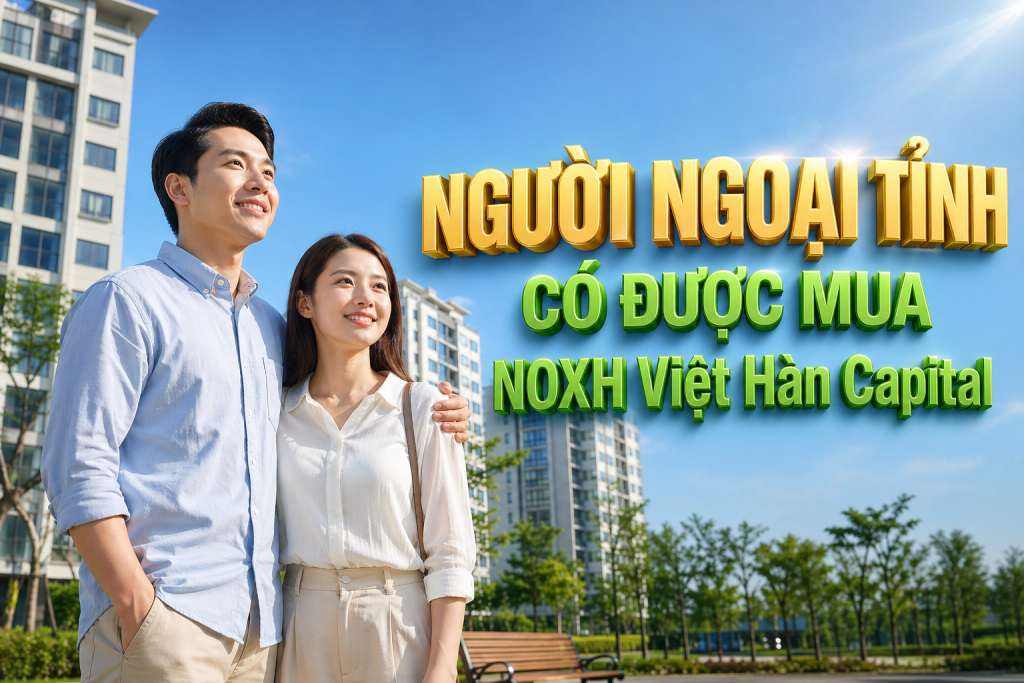 NGƯỜI NGOẠI TỈNH MUA NOXH VIỆT HÀN CAPITAL Phổ Yên Thái Nguyên