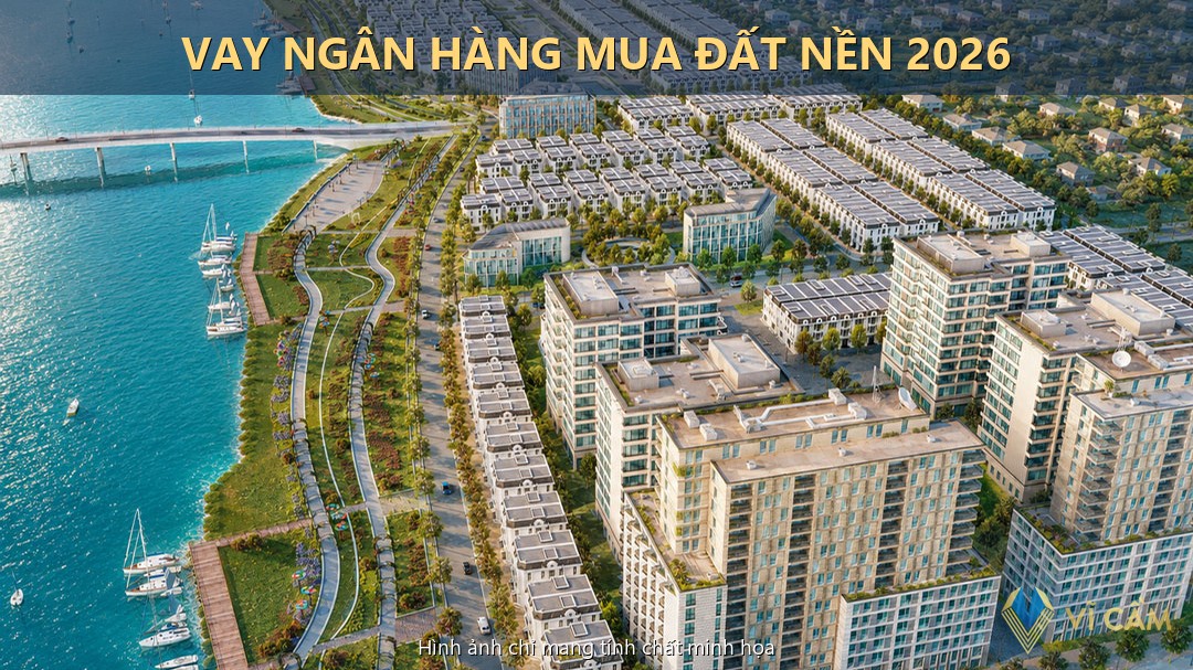 Vay Ngân Hàng Mua Đất Nền Dự Án: Lãi Suất & Lưu Ý 2026