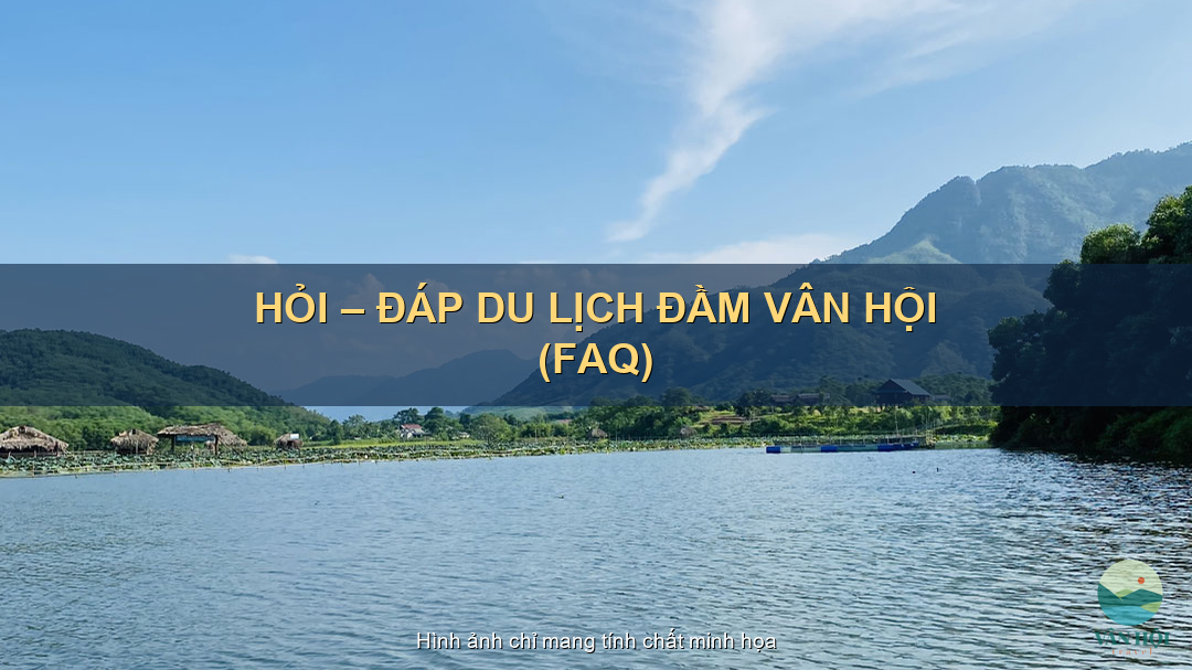Hỏi – đáp du lịch Đầm Vân Hội (FAQ tổng hợp đầy đủ)