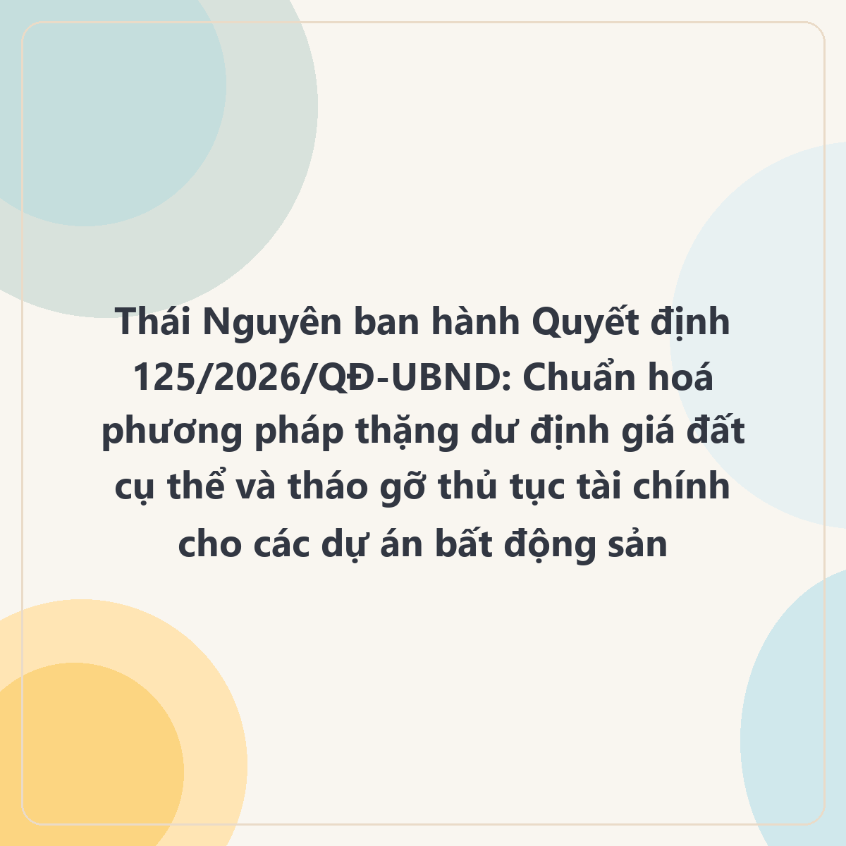 Thái Nguyên ban hành Quyết định 125/2026/QĐ-UBND chuẩn hoá định giá đất cụ thể