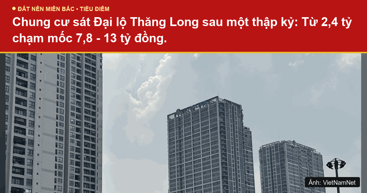 Chung cư sát Đại lộ Thăng Long sau một thập kỷ tăng giá mạnh