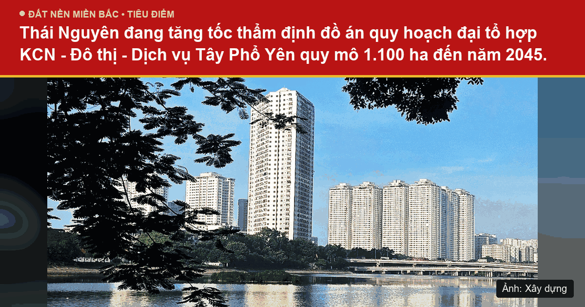 Đồ án quy hoạch chung xây dựng KCN Đô thị Dịch vụ Tây Phổ Yên năm 2026