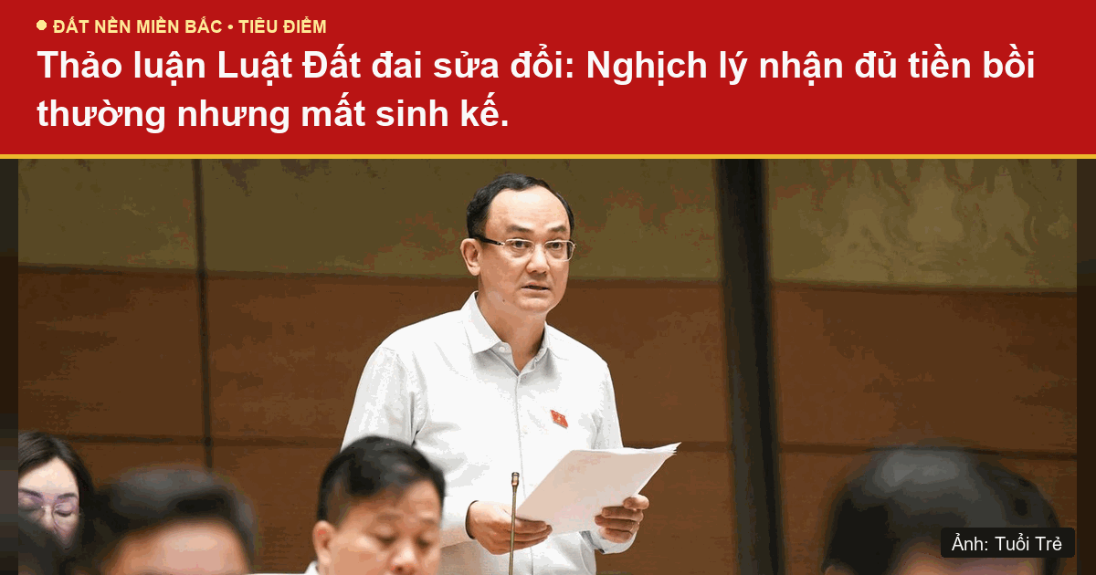 Thảo luận Luật Đất đai sửa đổi: Nghịch lý nhận đủ tiền bồi thường nhưng mất sinh kế