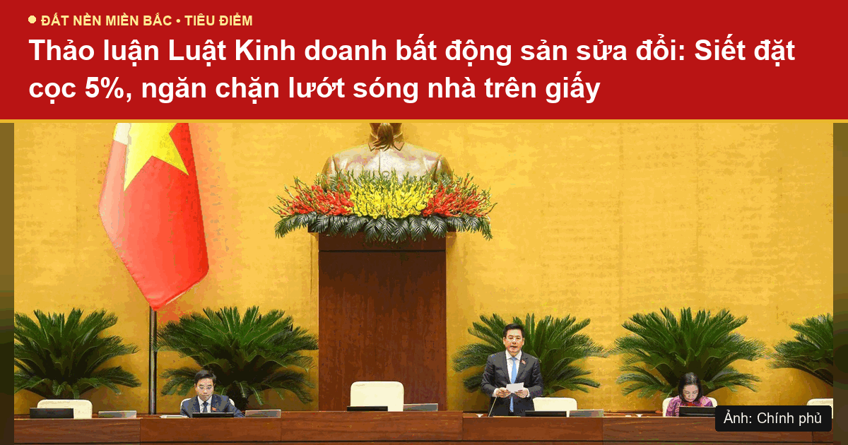 Thảo luận Luật Kinh doanh bất động sản sửa đổi: Siết đặt cọc 5% nhà ở hình thành trong tương lai, ngăn chặn lướt sóng